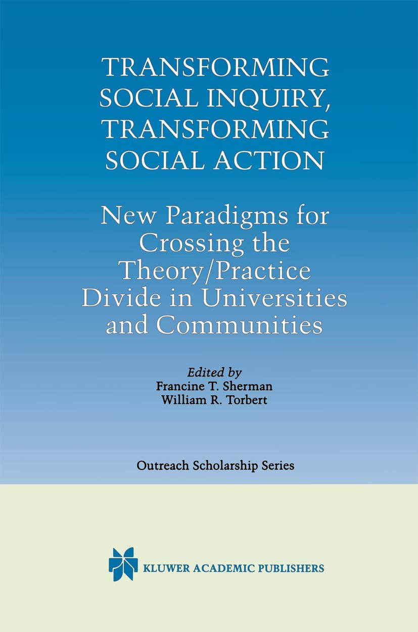 Transforming Social Inquiry, Transforming Social Action: New Paradigms for Crossing the Theory/Practice Divide in Universities and Communities (International Series in Outreach Scholarship, 4, Band 4) Medicine