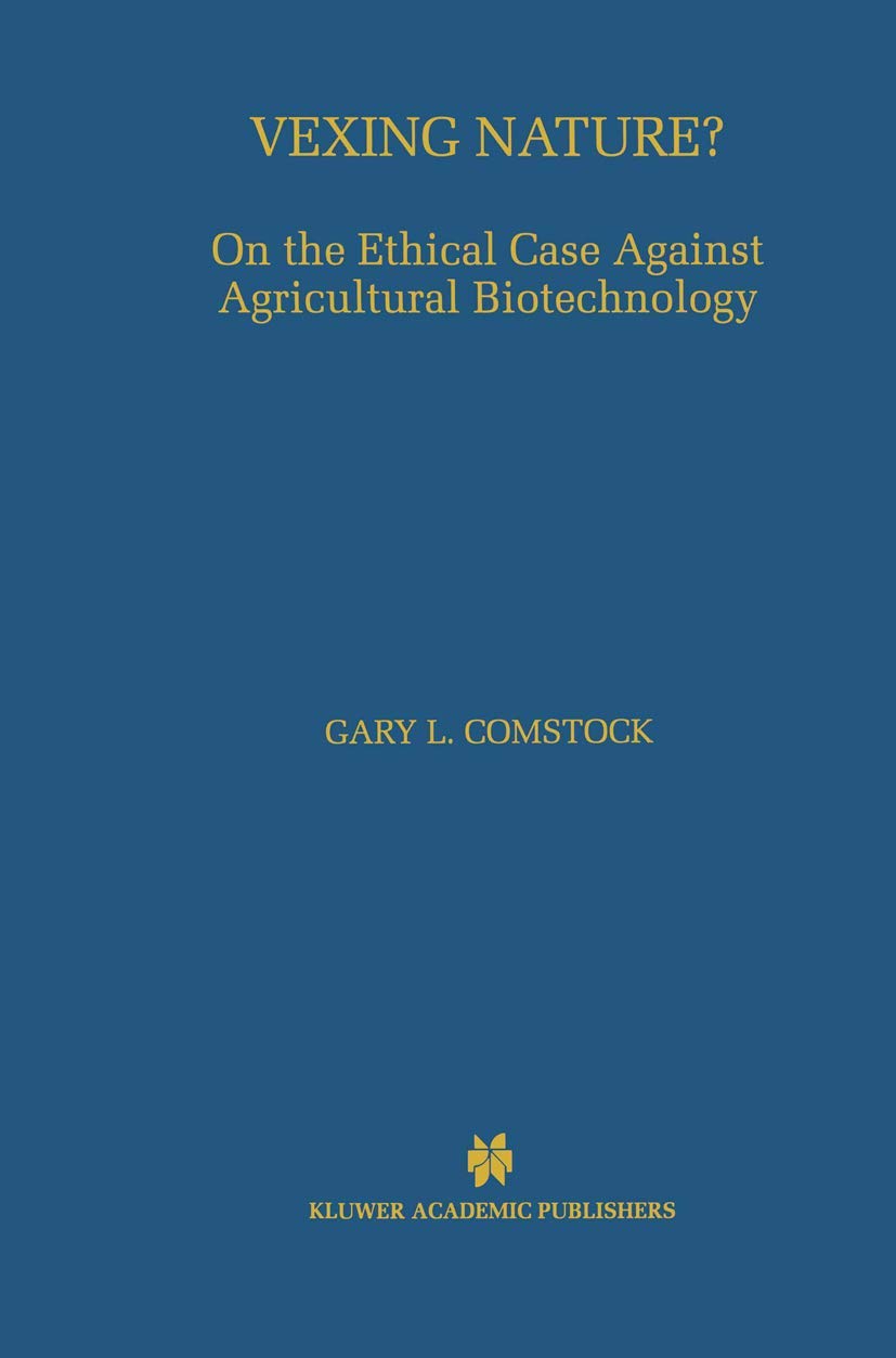 Vexing Nature?: On the Ethical Case Against Agricultural Biotechnology Philosophy