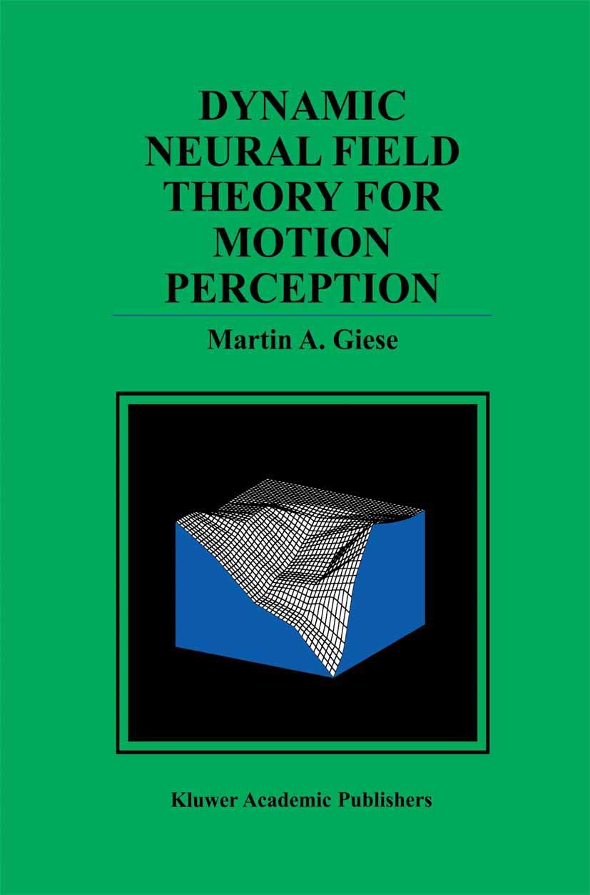 Dynamic Neural Field Theory for Motion Perception (The Springer International Series in Engineering and Computer Science, 469, Band 469) Medicine