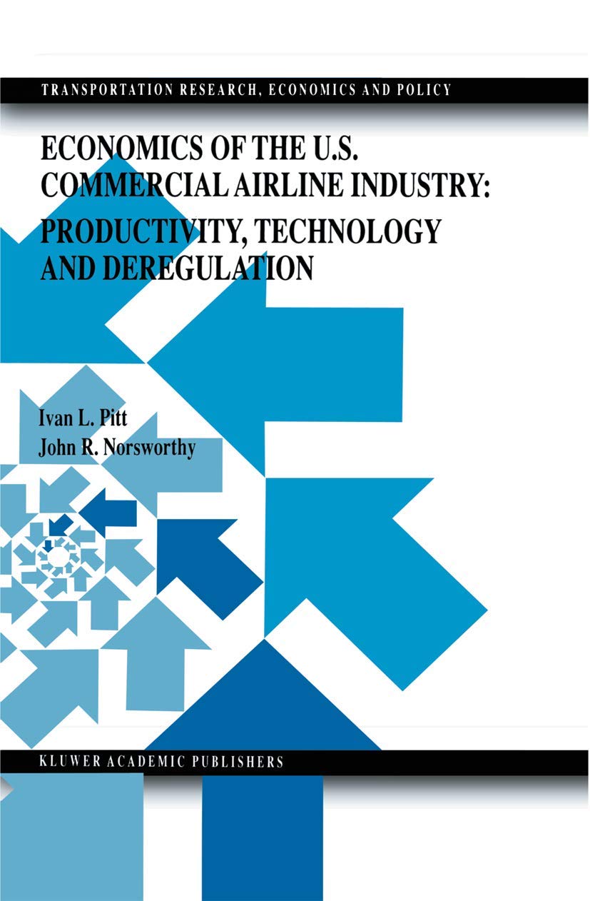 Economics of the U.S. Commercial Airline Industry: Productivity, Technology and Deregulation (Transportation Research, Economics and Policy) Medicine