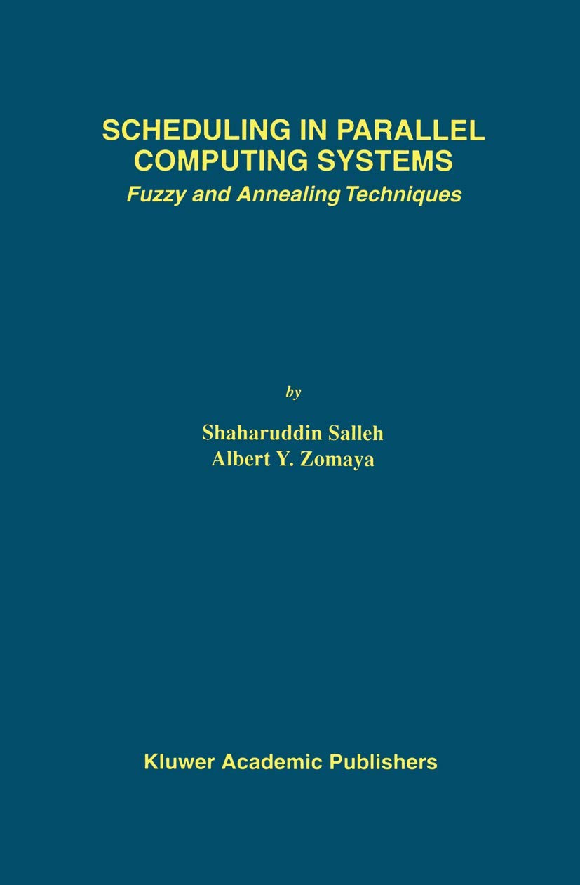 Scheduling in Parallel Computing Systems: Fuzzy and Annealing Techniques (The Springer International Series in Engineering and Computer Science, 510, Band 510) Computer Science