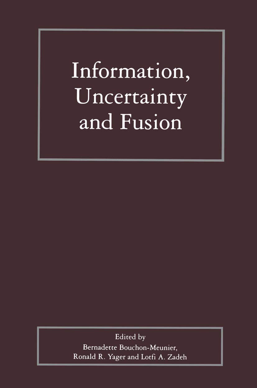 Information, Uncertainty and Fusion (The Springer International Series in Engineering and Computer Science, 516, Band 516) Law