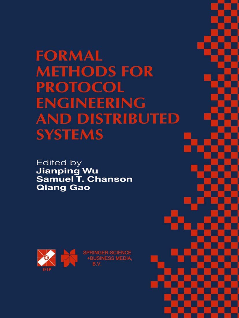 Formal Methods for Protocol Engineering and Distributed Systems: Forte XII / PSTV XIX’99 (IFIP Advances in Information and Communication Technology, 28, Band 28) Computer Science