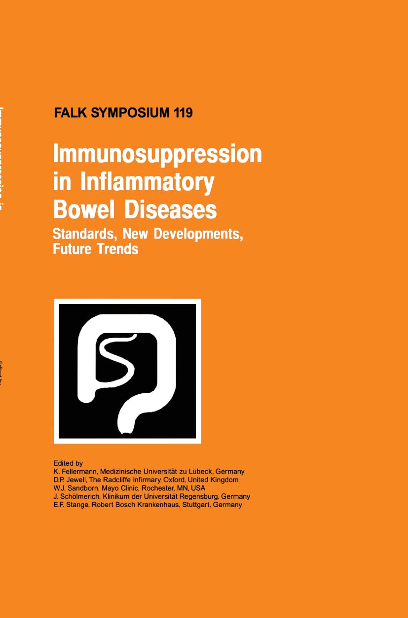 Immunosuppression in Inflammatory Bowel Diseases: Standards, New Developments, Future Trends (Falk Symposium, 119, Band 119) Medicine