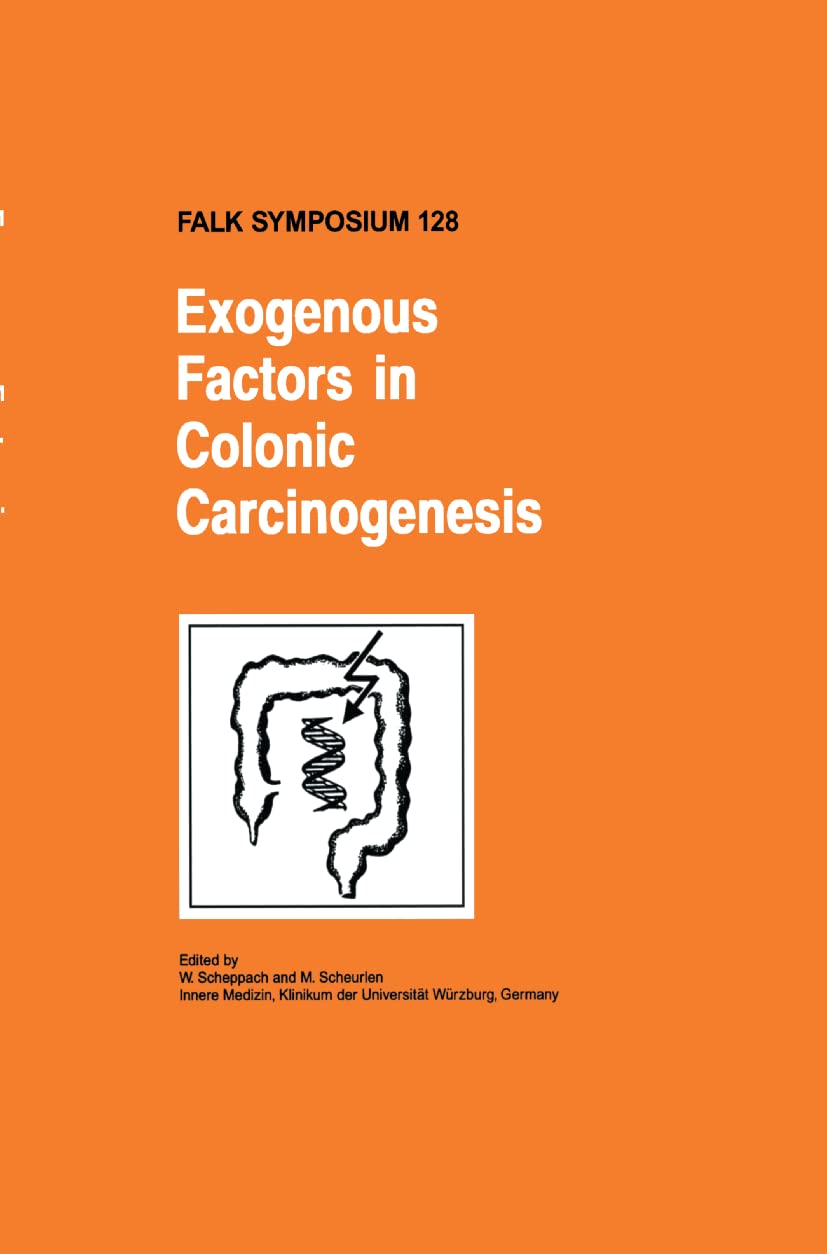 Exogenous Factors in Colonic Carcinogenesis (Falk Symposium, 128, Band 128) Medicine