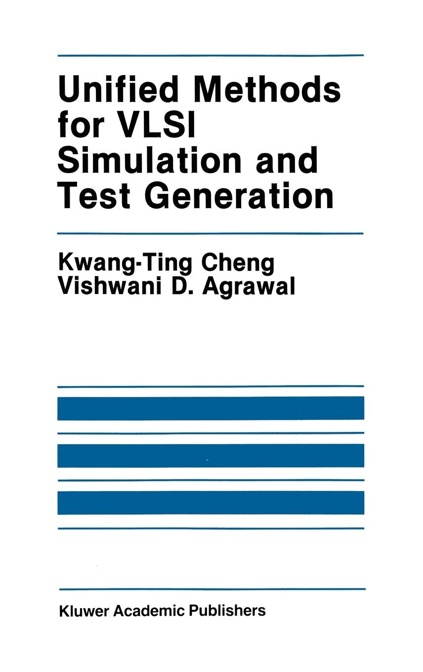 Unified Methods for VLSI Simulation and Test Generation (The Springer International Series in Engineering and Computer Science, 73, Band 73) Computer Science
