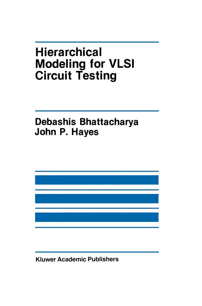 Hierarchical Modeling for VLSI Circuit Testing (The Springer International Series in Engineering and Computer Science, 89, Band 89) Computer Science