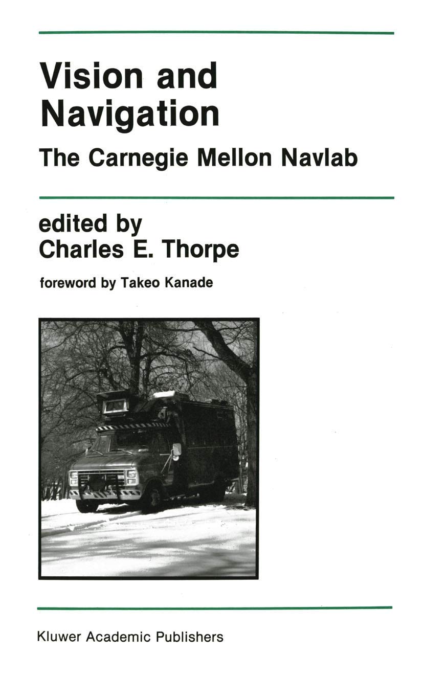Vision and Navigation: The Carnegie Mellon Navlab (The Springer International Series in Engineering and Computer Science, 93, Band 93) Computer Science