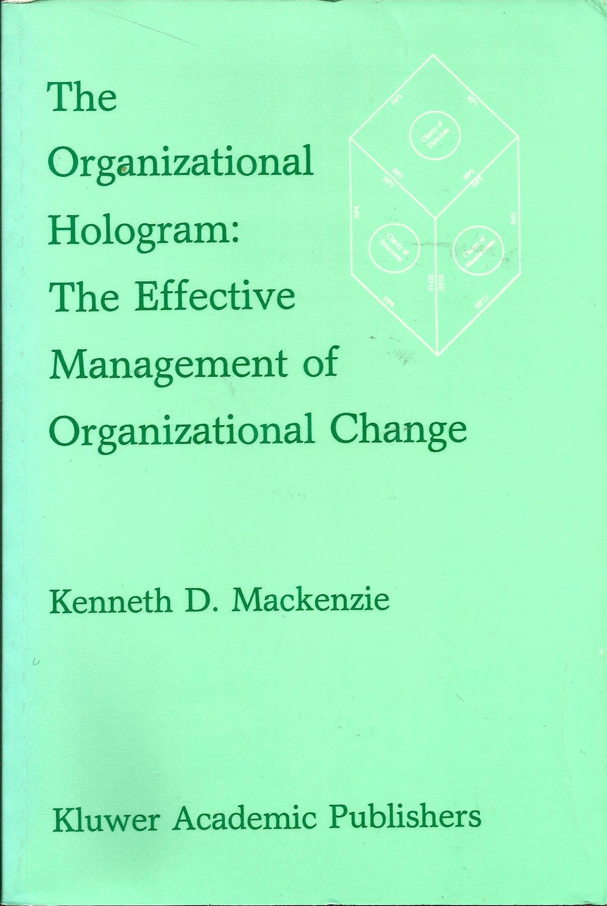 THE ORGANIZATIONAL HOLOGRAM: THE EFFECTIVE MANAGEMENT OF ORGANIZATIONAL CHANGE Books