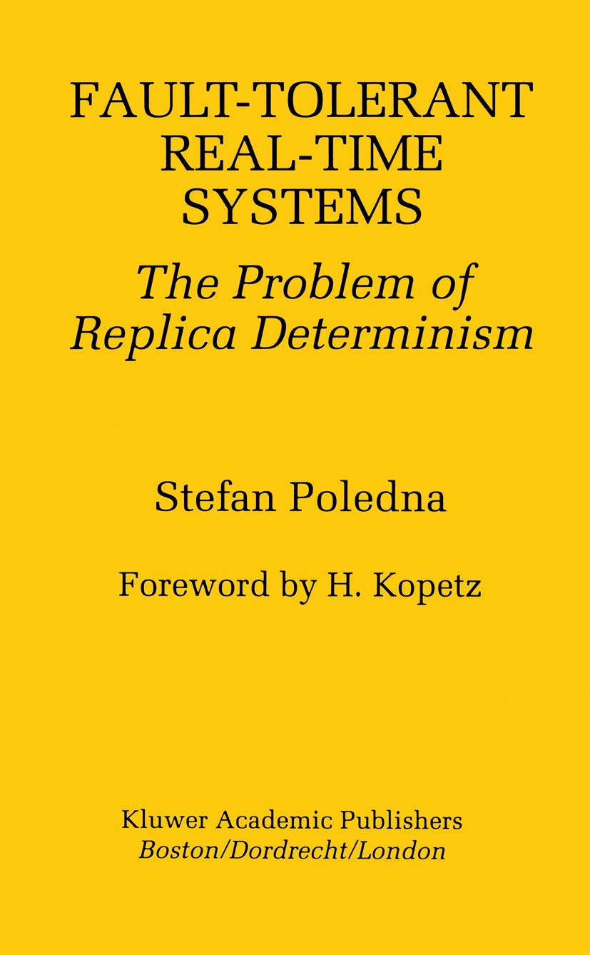 Fault-Tolerant Real-Time Systems: The Problem of Replica Determinism (The Springer International Series in Engineering and Computer Science, 345, Band 345) Computer Science