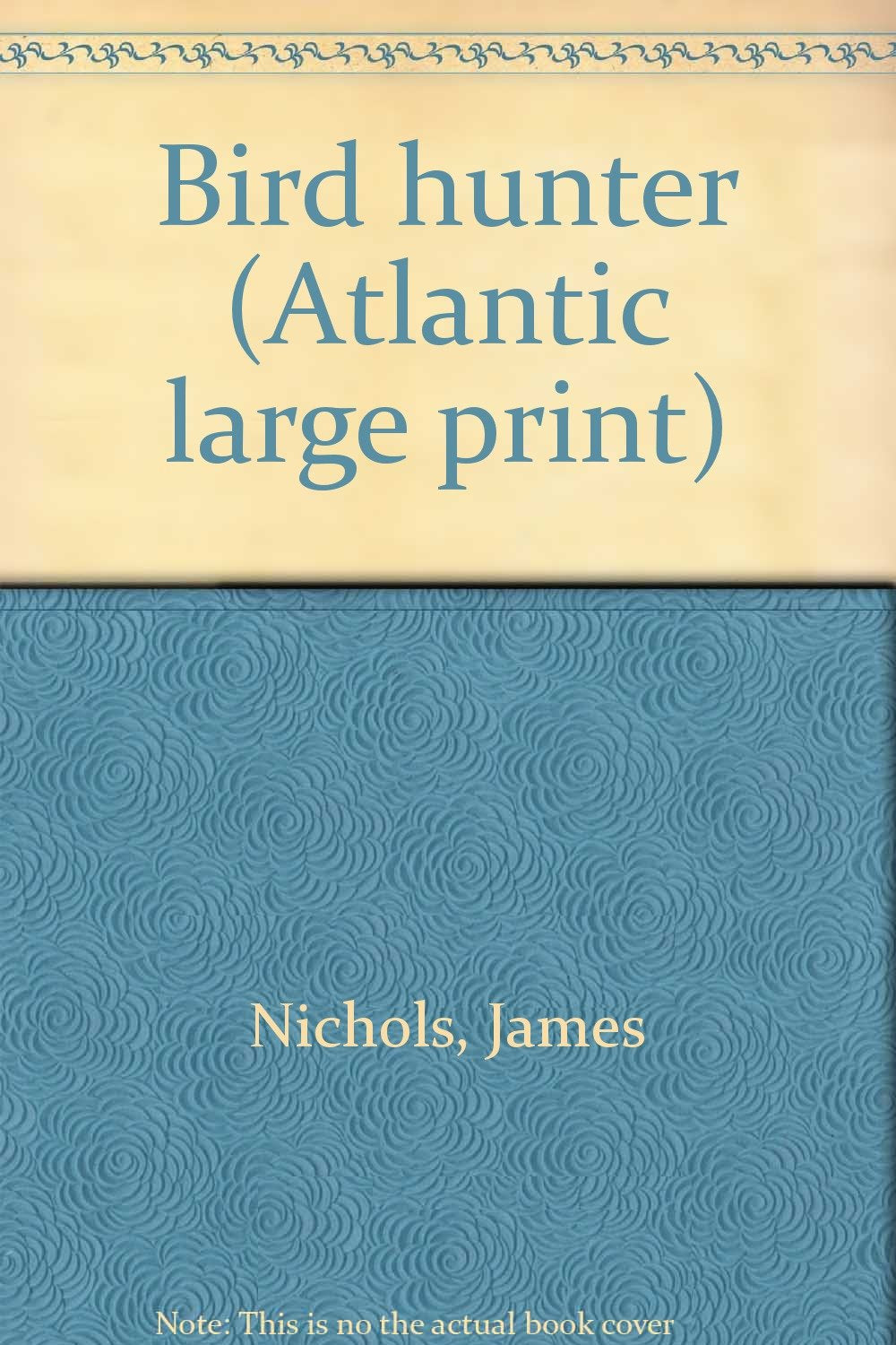 Bird hunter (Atlantic large print) by Nichols, James Books