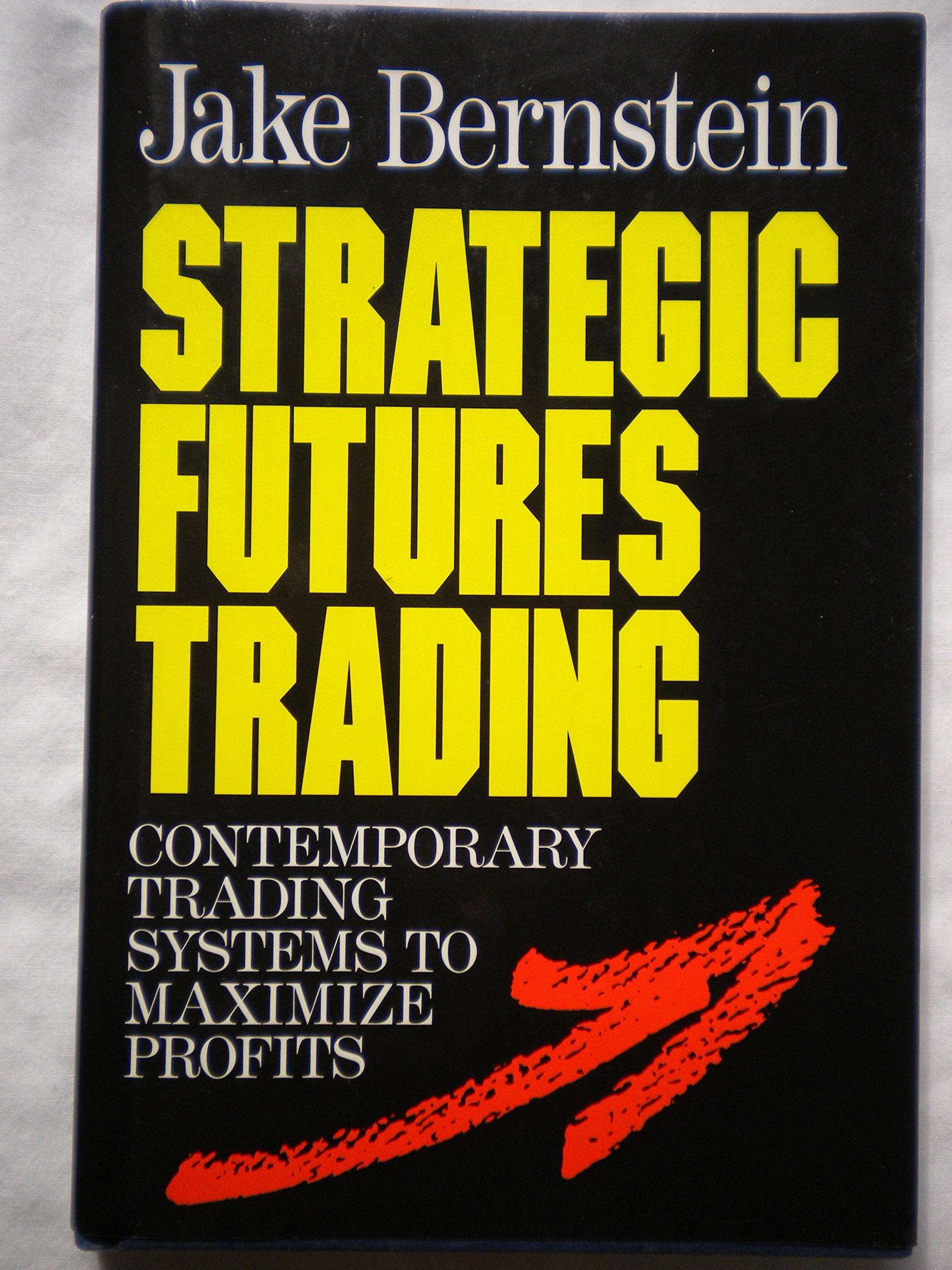 Strategic Futures Trading: Contemporary Trading Systems to Maximize Profits Business & Technology