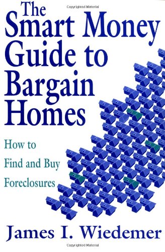 The Smart Money Guide to Bargain Homes: How to Find and Buy Foreclosures Business & Technology