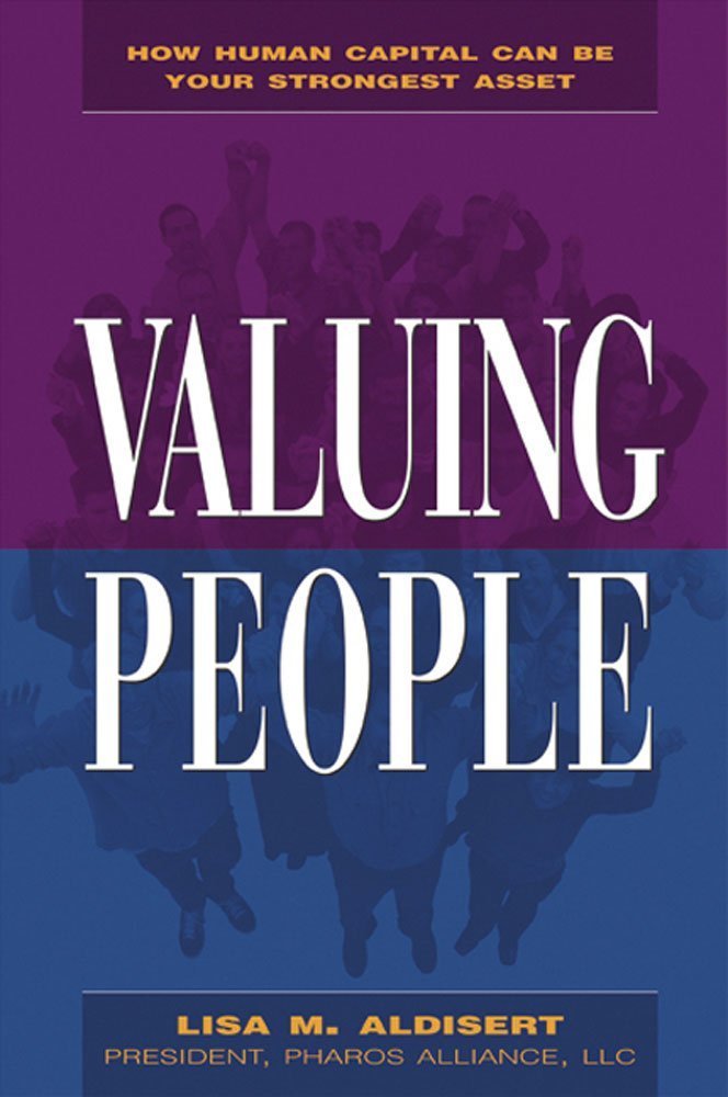 Valuing People: How Human Capital Can Be Your Strongest Asset Business, Finance & Career