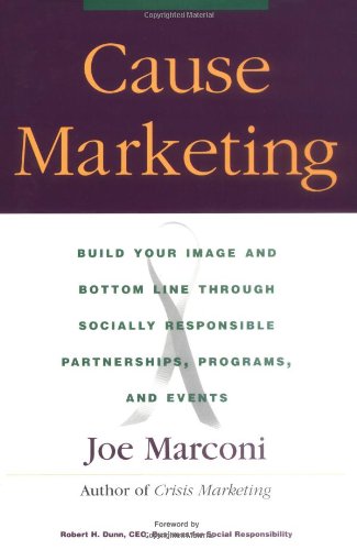 Cause Marketing: Build Your Image and Bottom Line Through Socially Responsible Partnerships, Programs, and Events: Build Your Image and Bottom Line ... Partnerships, Programmes and Events Business, Finance & Career