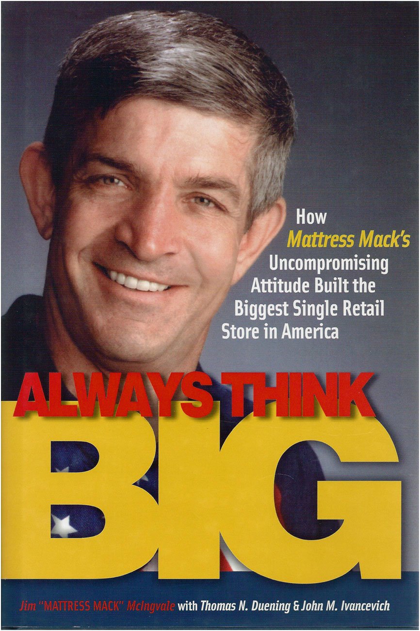 Always Think Big: How Mattress Mac's Uncompromising Attitude Built the Biggest Single Retail Store in America Business, Finance & Career