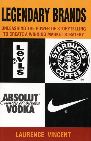 Legendary Brands: Unleashing the Power of Storytelling to Create a Winning Marketing Strategy: Unleashing the Power of Stroytelling to Create a Winning Market Strategy Business, Finance & Career