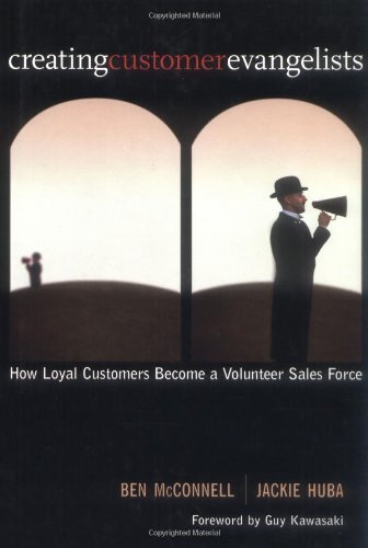 Creating Customer Evangelists: Profit from Turning Loyal Customers into a Volunteer Sales Force Business, Finance & Career