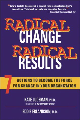 Radical Change, Radical Results: Seven Actions to Become the Force for Change in Your Organization. Business, Finance & Career