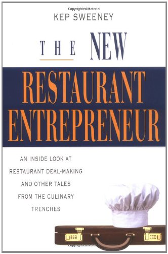 The New Restaurant Entrepreneur: An Inside Look at Restaurant Deal- Making and Other Tales from the Culinary Trenches book