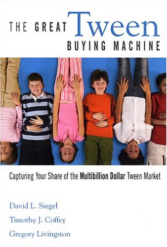 The Great Tween Buying Machine: Capturing Your Share of the Multibillion Dollar Tween Market book