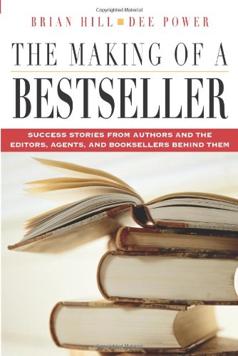 The Making of a Bestseller: Success Stories from Authors and the Editors, Agents, and Booksellers Behind Them Media & Communication