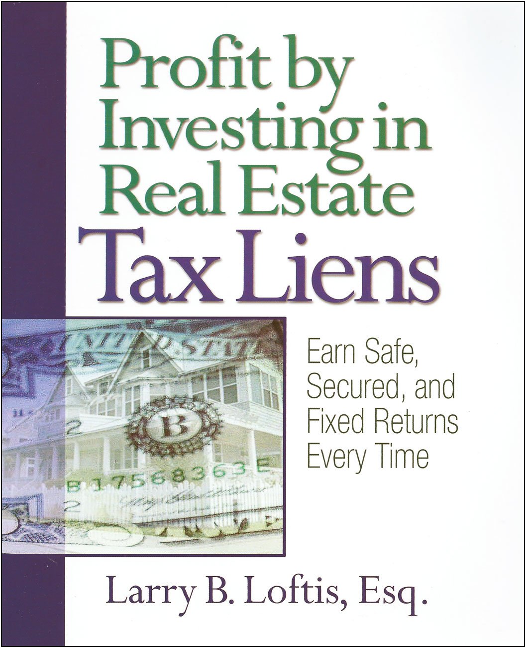 Profit by Investing in Real Estate Tax Liens: Earn Safe, Secured, and Fixed Returns Every Time Business & Technology