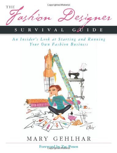 The Fashion Designer Survival Guide: An Insider's Look at Starting and Running Your Own Fashion Business Business, Finance & Career