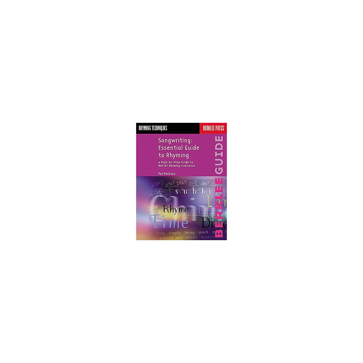 Songwriting Essential Guide to Rhyming: A Step-by-step Guide to Better Rhyming and Lyrics Arts & Music