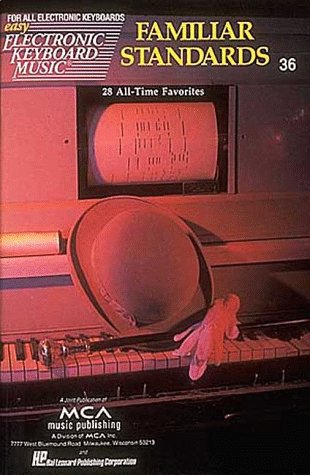 Easy Electronic Keyboard Music No. 36, Familiar Standards: 28 All Time Favorites Books