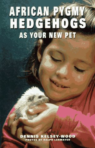 African Pygmy Hedgehogs As Your New Pet (As a New Pet S.) Pets