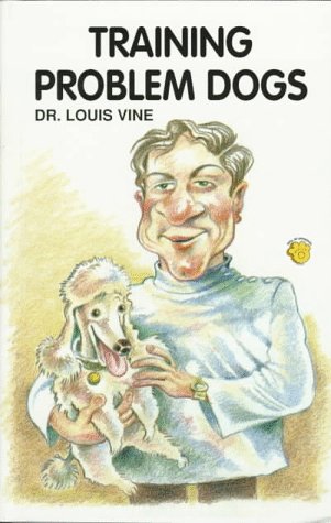 Training Problem Dogs: Advice from a Leading Veterinarian on How to Remedy Canine Behavior Problems Pets