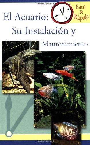 El Acuario / Freshwater Aquarium: Su instalacion y mantenimiento / Set up and Care (Facil & Rapido) Pets