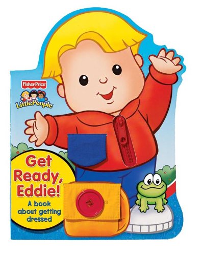 Get Ready, Eddie! A Book About Getting Dressed (Fisher Price Little People) Non-fiction