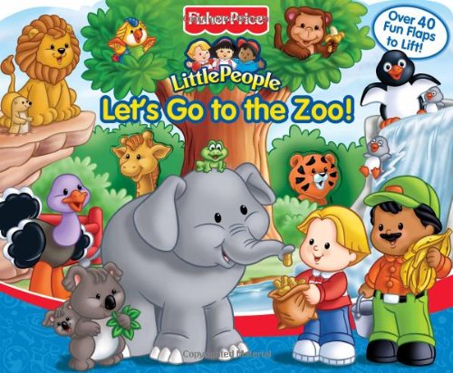 Fisher-Price Little People Let's Go to the Zoo! (A-lift-the-flap Play Book) Non-fiction