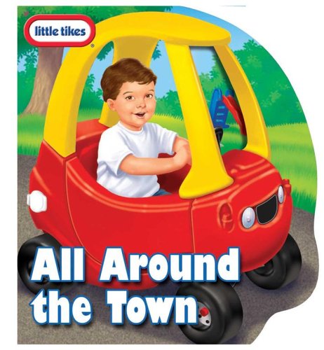 Little Tikes All Around the Town: little tikes cozy coupe Non-fiction
