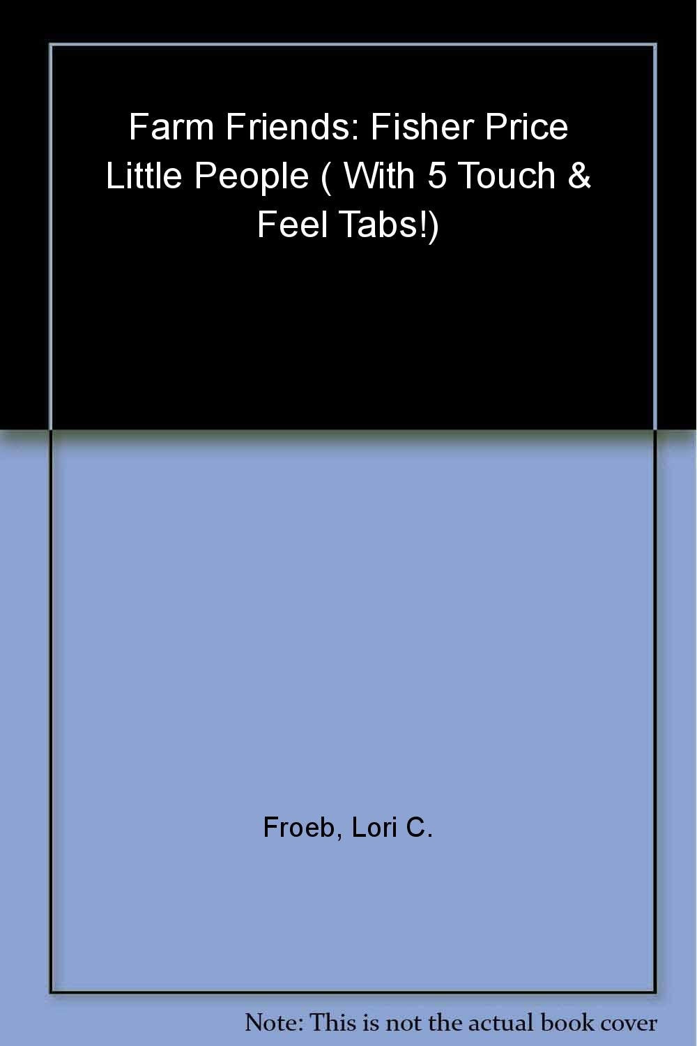 Farm Friends: Fisher Price Little People ( With 5 Touch & Feel Tabs!) Books