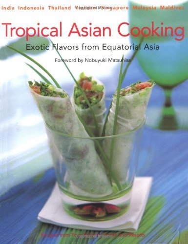 Tropical Asian Cooking: Exotic Flavors from Equatorial Asia Leisure, Home & Garden
