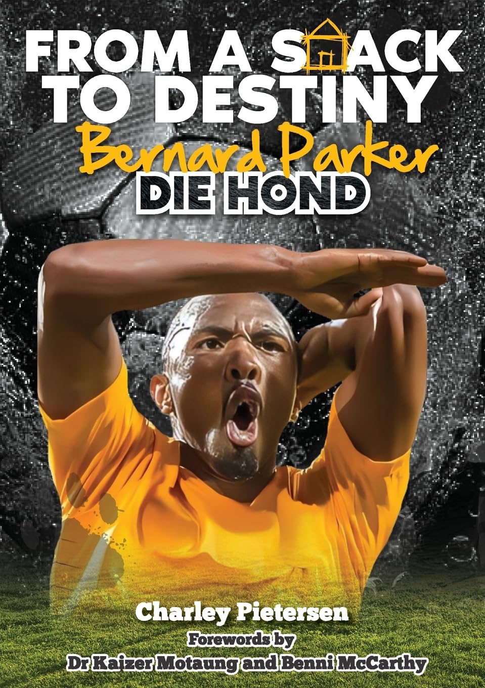 From a Shack to Destiny -Bernard Parker DIE HOND Sports