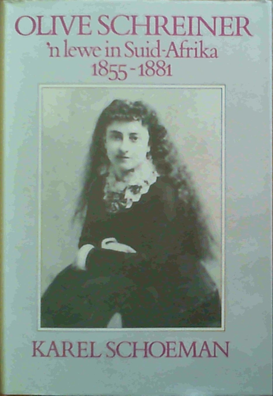 Olive Schreiner: 'n lewe in Suid-Afrika, 1855-1881 (Afrikaans Edition) Books