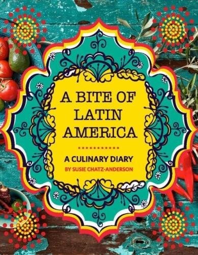 A bite of Latin America: Recipes worth traveling for! Leisure, Home & Garden