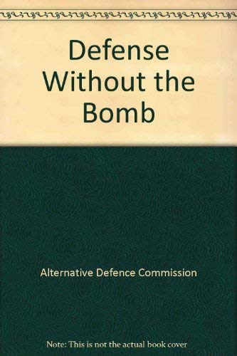 Defense Without the Bomb: The Report of the Alternative Defense Commission Set Up by the Lansbury House Trust Fund Natural Sciences