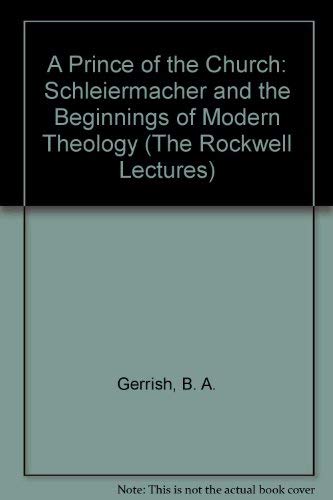 A Prince of the Church: Schleiermacher and the Beginnings of Modern Theology (The Rockwell Lectures) Religion & Esotericism