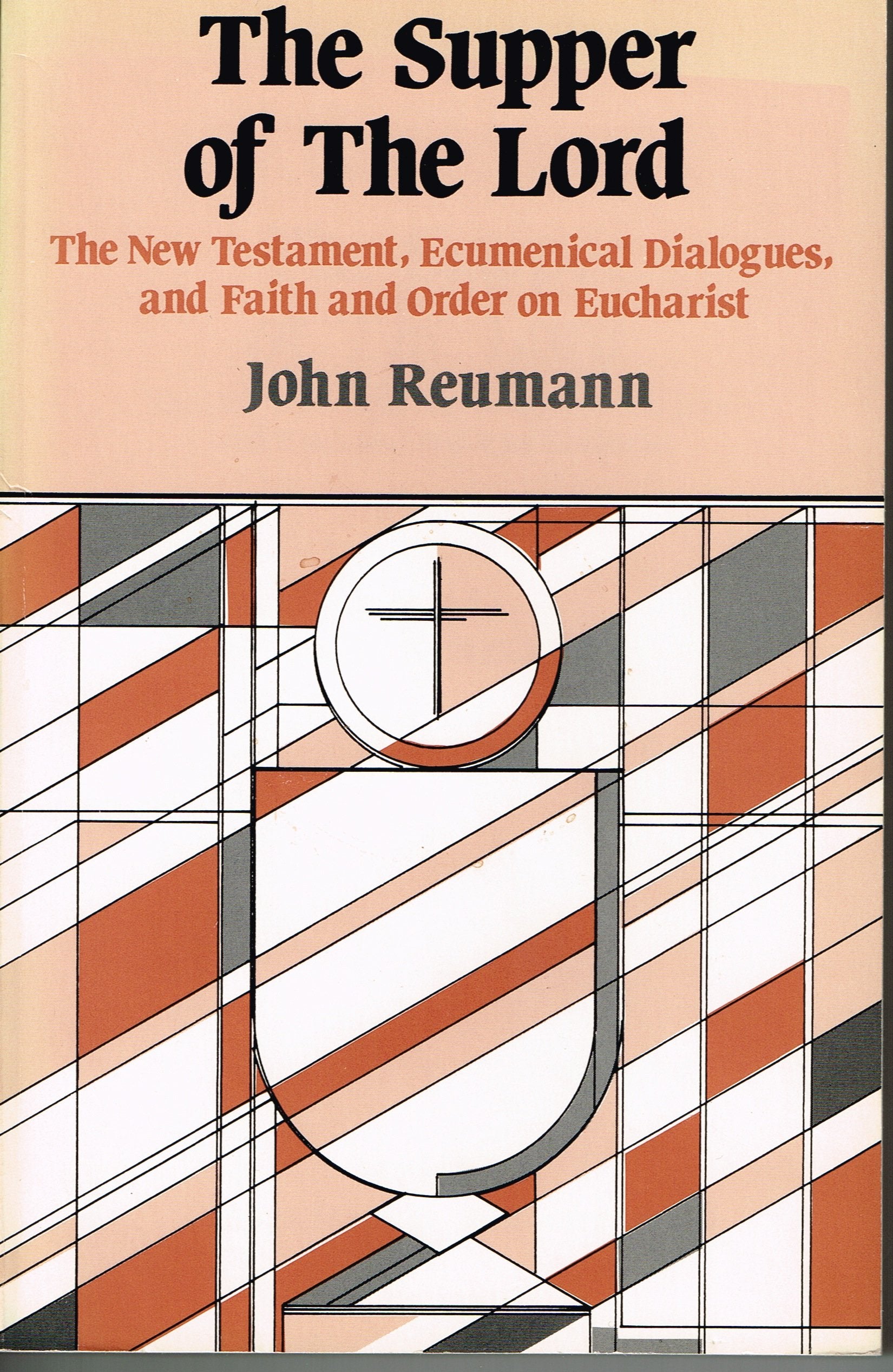 The Supper of the Lord: The New Testament Ecumenical Dialogues, and Faith and Order on Eucharist Religion & Esotericism