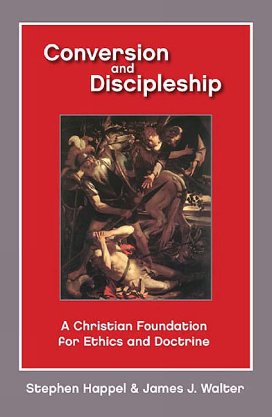 Product Image: Conversion and Discipleship: A Christian Foundation for Ethics and Doctrine