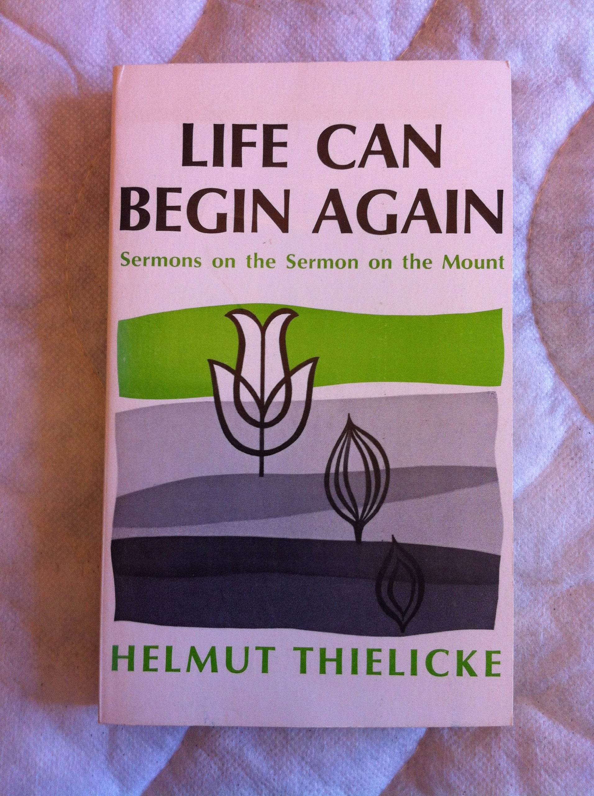 Life Can Begin Again: Sermons on the Sermon on the Mount Books