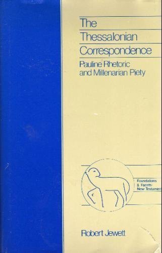 The Thessalonian Correspondence: Pauline Rhetoric and Millenarian Piety (Foundations and Facets) Religion & Esotericism