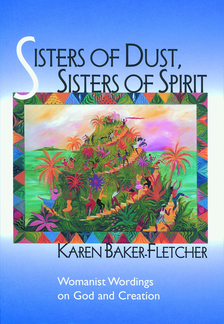 Sisters of Dust, Sisters of Spirit: Womanist Wordings on God and Creation Social Sciences