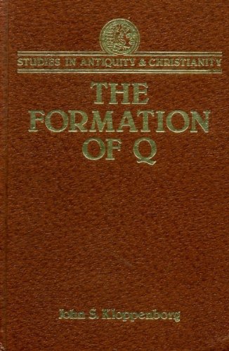 The Formation of Q: Trajectories in Ancient Wisdom Collections (Studies in Antiquity and Christianity) Religion & Esotericism