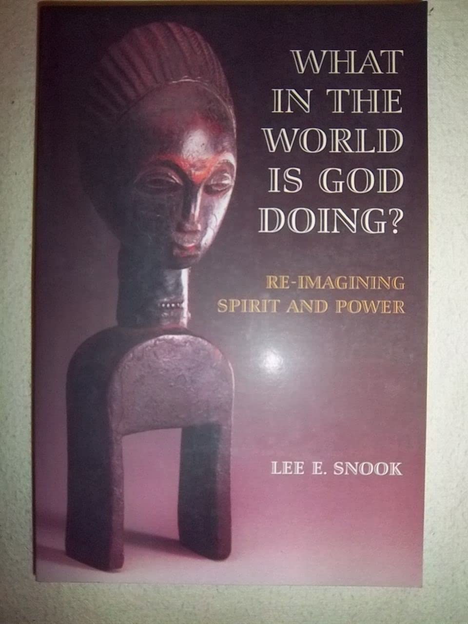 What in the World Is God Doing?: Re-Imaging Spirit and Power: Re-imagining Spirit and Power Religion & Esotericism